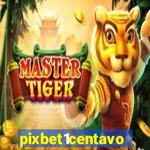 pixbet1centavo