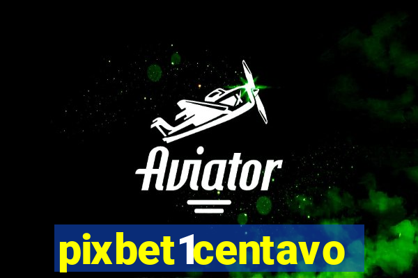 pixbet1centavo