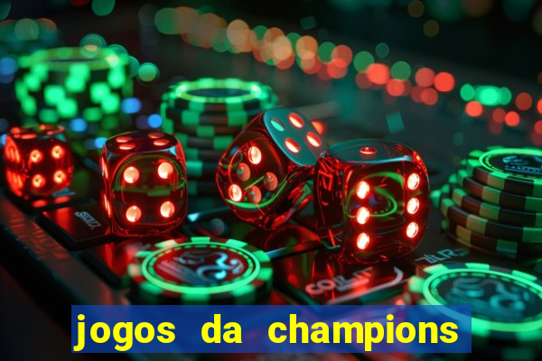 jogos da champions onde vai passar