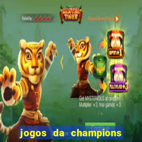 jogos da champions onde vai passar