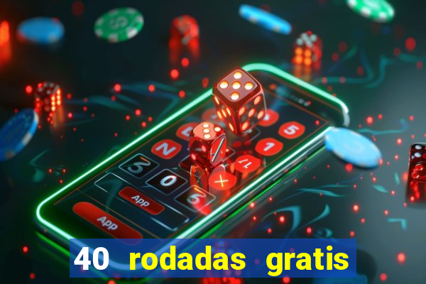 40 rodadas gratis jon bet