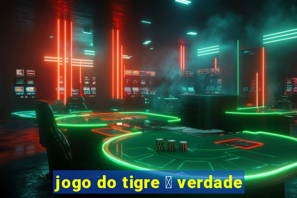 jogo do tigre 茅 verdade