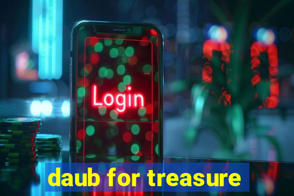 daub for treasure