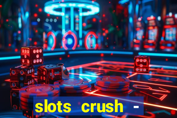 slots crush - casino portugal