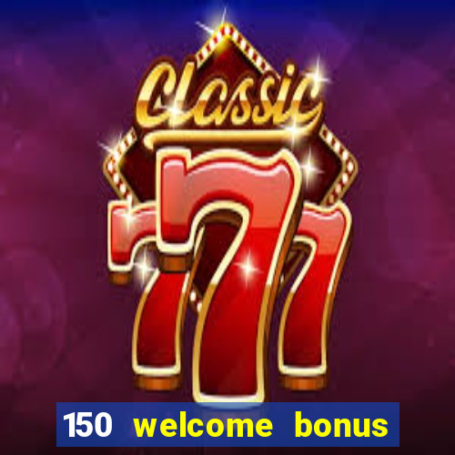 150 welcome bonus slot casino malaysia