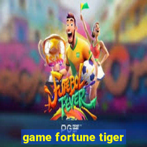 game fortune tiger