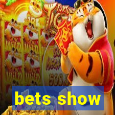 bets show