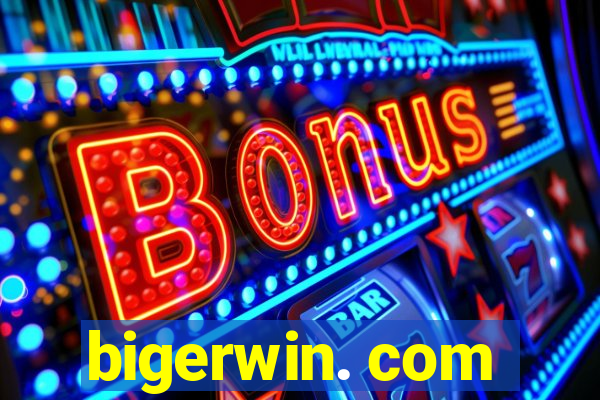 bigerwin. com