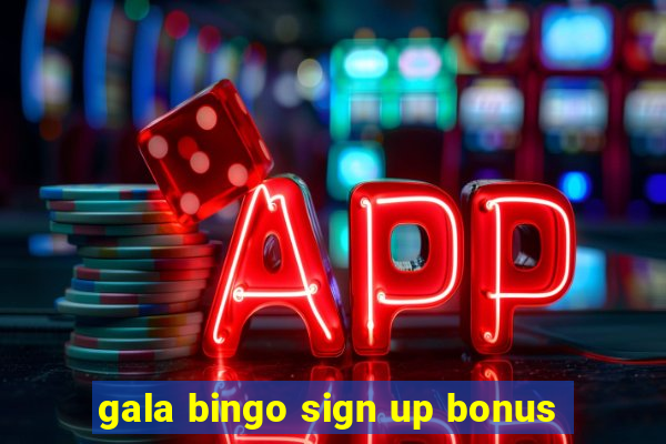 gala bingo sign up bonus