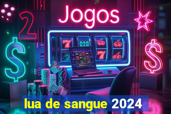 lua de sangue 2024