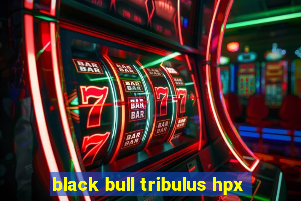 black bull tribulus hpx