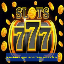 casinos que aceitam maestro