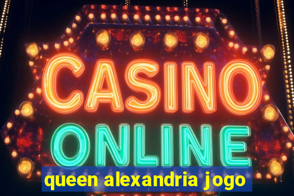 queen alexandria jogo