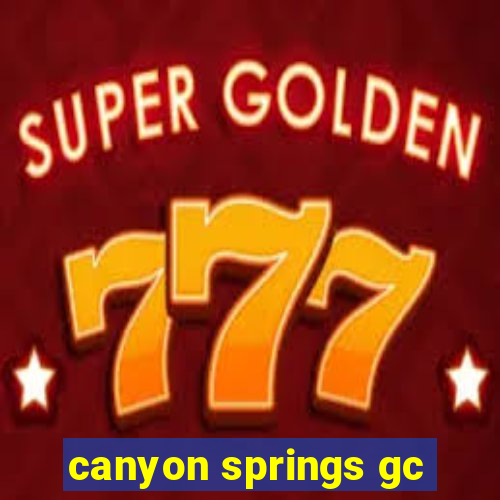 canyon springs gc