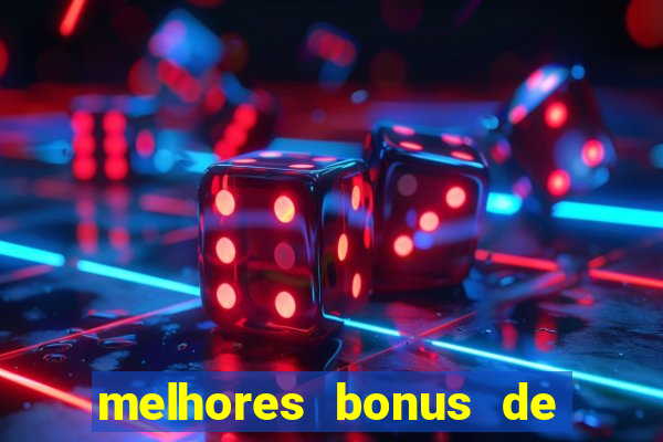 melhores bonus de boas vindas