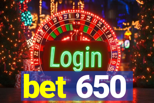 bet 650