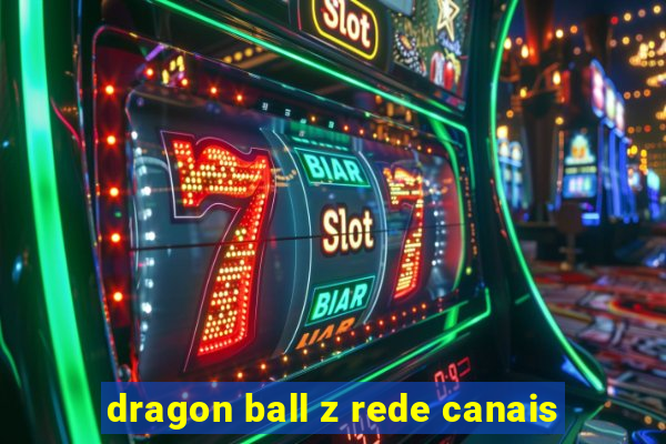 dragon ball z rede canais