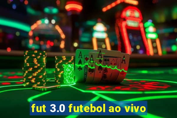 fut 3.0 futebol ao vivo