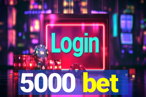 5000 bet