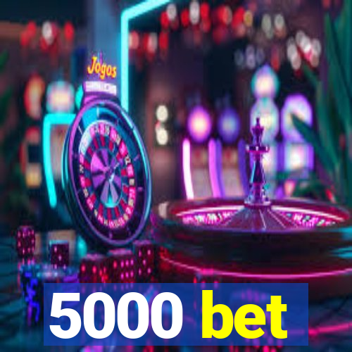 5000 bet