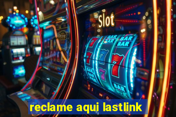 reclame aqui lastlink