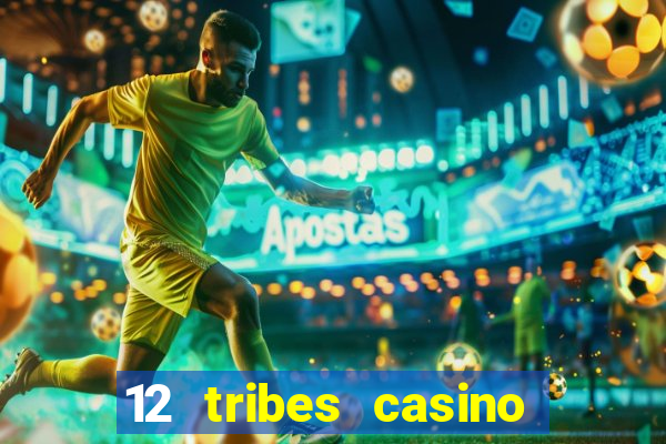 12 tribes casino phone number