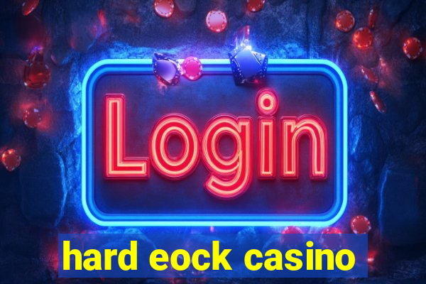 hard eock casino