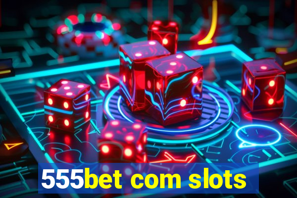 555bet com slots