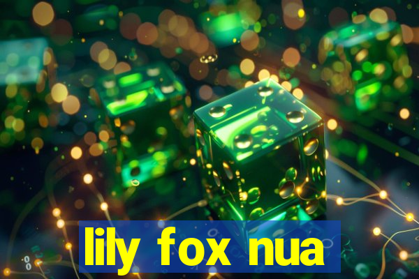 lily fox nua