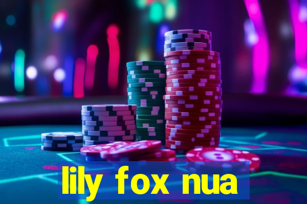 lily fox nua