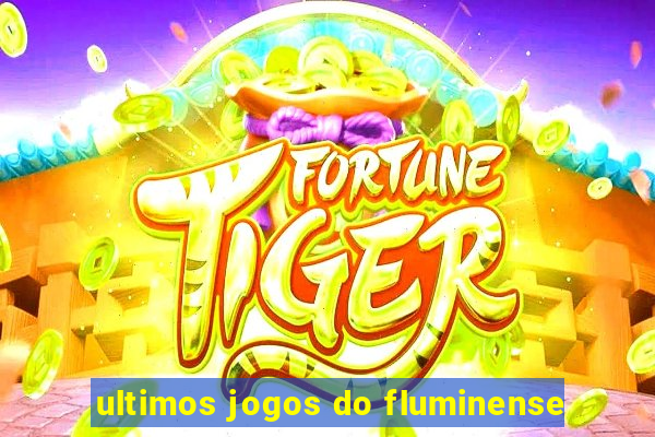 ultimos jogos do fluminense