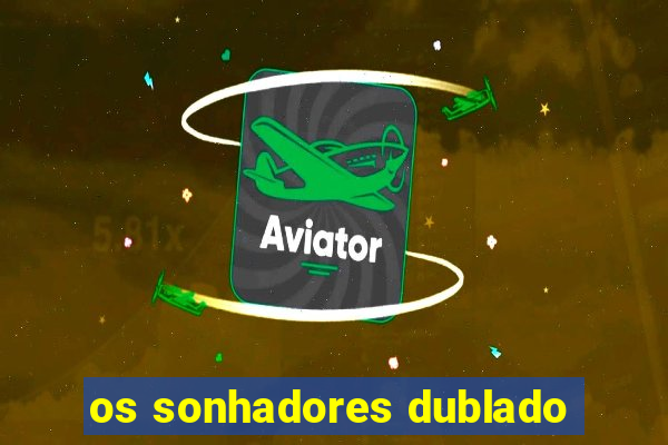 os sonhadores dublado