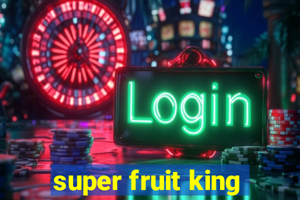 super fruit king