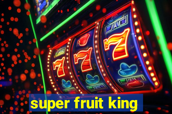 super fruit king