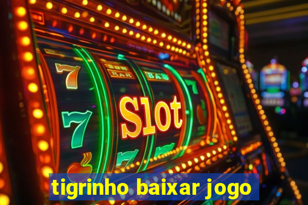 tigrinho baixar jogo