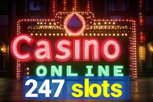 247 slots