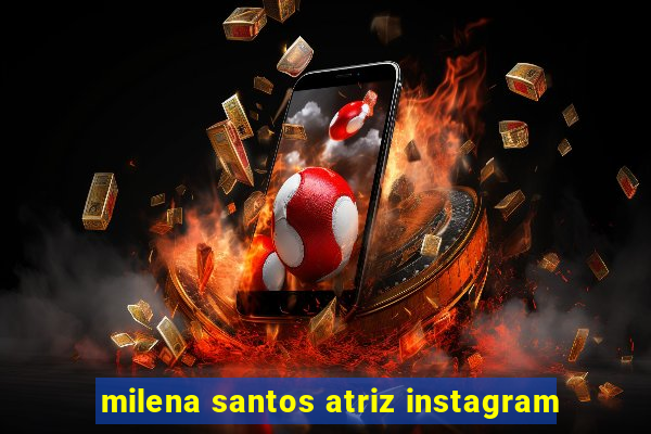 milena santos atriz instagram