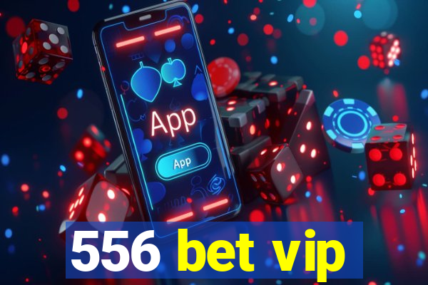 556 bet vip