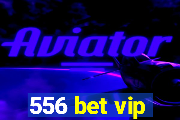 556 bet vip