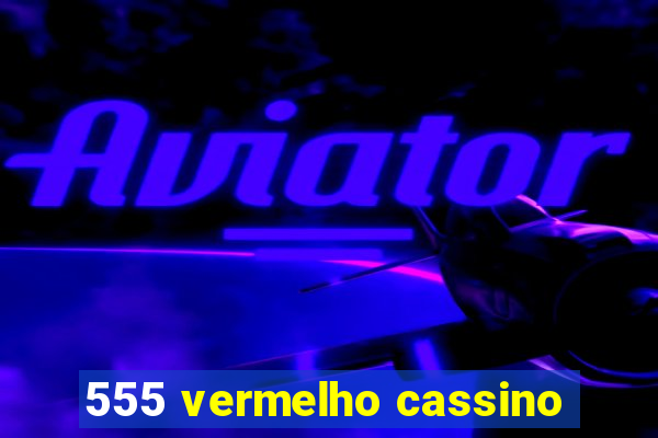 555 vermelho cassino