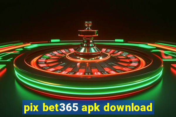 pix bet365 apk download