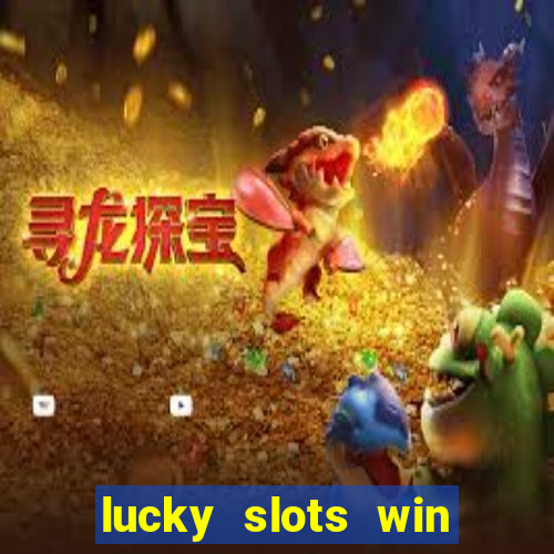 lucky slots win real cash