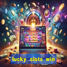 lucky slots win real cash