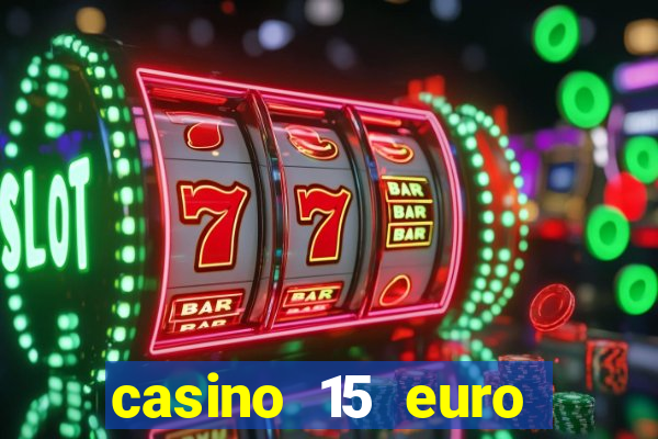 casino 15 euro bonus ohne einzahlung