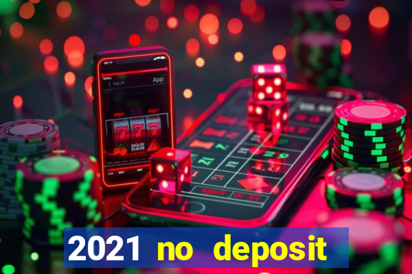 2021 no deposit casino bonus