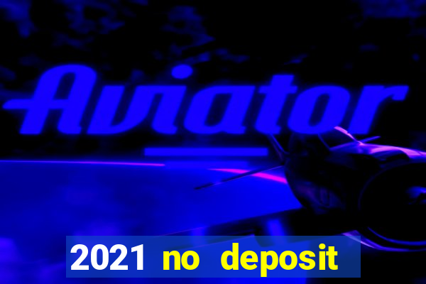 2021 no deposit casino bonus