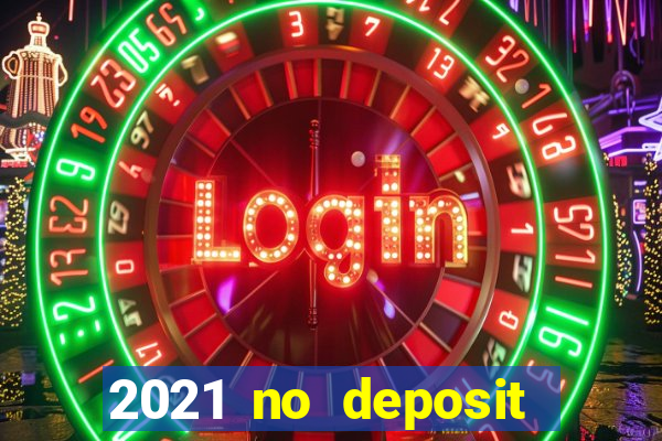 2021 no deposit casino bonus