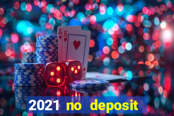 2021 no deposit casino bonus