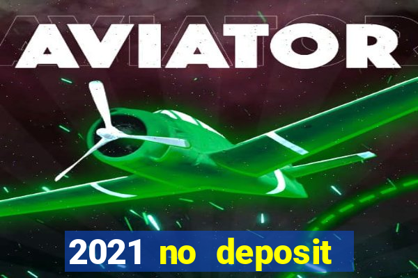 2021 no deposit casino bonus