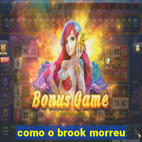 como o brook morreu